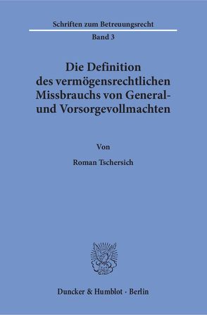 Die Definition des vermögensrechtlichen Missbrauchs von General- und Vorsorgevollmachten. von Tschersich,  Roman