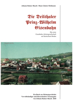 Die Deilthaler Prinz-Wilhelm-Eisenbahn von Busch,  Johann Rainer, Deilmann,  Hans Günter