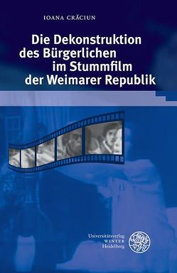 Die Dekonstruktion des Bürgerlichen im Stummfilm der Weimarer Republik von Crăciun,  Ioana