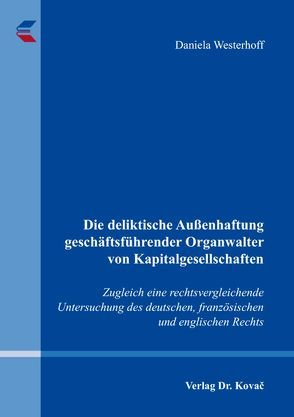 Die deliktische Außenhaftung geschäftsführender Organwalter von Kapitalgesellschaften von Westerhoff,  Daniela