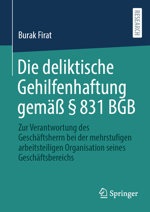 Die deliktische Gehilfenhaftung gemäß § 831 BGB von Firat,  Burak