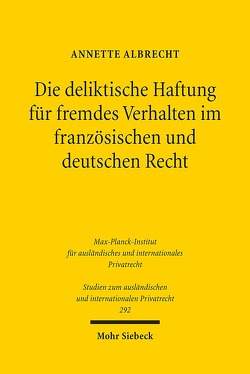 Die deliktische Haftung für fremdes Verhalten im französischen und deutschen Recht von Albrecht,  Annette