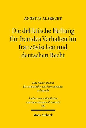 Die deliktische Haftung für fremdes Verhalten im französischen und deutschen Recht von Albrecht,  Annette