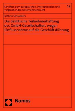 Die deliktische Teilnehmerhaftung des GmbH-Gesellschafters wegen Einflussnahme auf die Geschäftsführung von Schroeders,  Kathrin