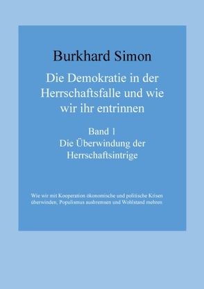 Die Demokratie in der Herrschaftsfalle und wie wir ihr entrinnen von Simon,  Burkhard