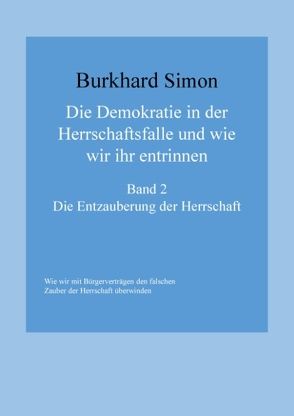 Die Demokratie in der Herrschaftsfalle und wie wir ihr entrinnen von Simon,  Burkhard