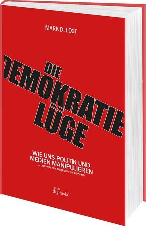 Die Demokratielüge von Lost,  Mark D.