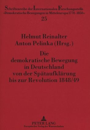 Die demokratische Bewegung in Deutschland von der Spätaufklärung bis zur Revolution 1848/49 von Pelinka,  Anton, Reinalter,  Helmut