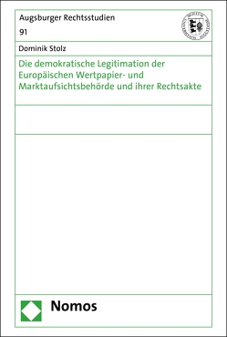 Die demokratische Legitimation der Europäischen Wertpapier- und Marktaufsichtsbehörde und ihrer Rechtsakte von Stolz,  Dominik