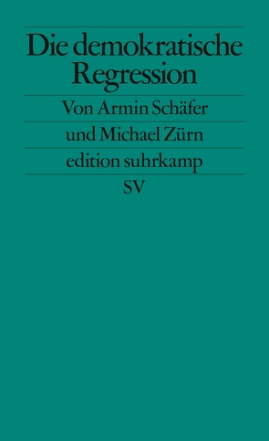 Die demokratische Regression von Schäfer,  Armin, Zürn,  Michael