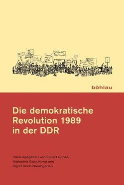 Die demokratische Revolution 1989 in der DDR von Apelt,  Andreas H, Conze,  Eckart, Gajdukowa,  Katharina, Gauck,  Joachim, Jarausch,  Konrad H., Koch-Baumgarten,  Sigrid, Lippmann,  Bernd, Miethe,  Ingrid, Mihr,  Anja, Pingel-Schliemann,  Sandra, Sabrow,  Martin, Safferling,  Christoph, Schulz,  Werner, Stein,  Martina, Templin,  Wolfgang, Wüstenberg,  Ralf K.