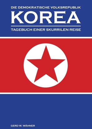 Die Demokratische Volksrepublik KOREA von Wähner,  Gerd W.