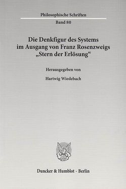 Die Denkfigur des Systems im Ausgang von Franz Rosenzweigs „Stern der Erlösung“. von Wiedebach,  Hartwig