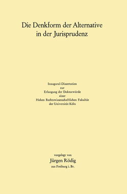 Die Denkform der Alternative in der Jurisprudenz von Rödig,  Jürgen