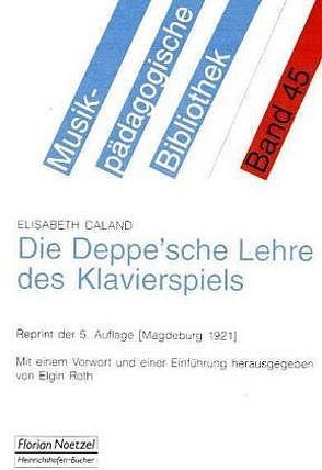 Die Deppe’sche Lehre des Klavierspiels von Caland,  Elisabeth, Roth,  Elgin