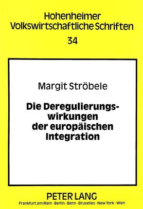 Die Deregulierungswirkungen der europäischen Integration von Ströbele,  Margit