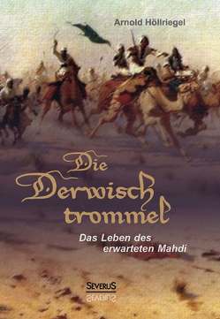 Die Derwischtrommel: Das Leben des erwarteten Mahdi von Höllriegel,  Arnold