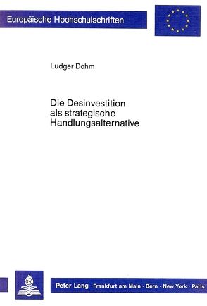 Die Desinvestition als strategische Handlungsalternative von Dohm,  Ludger