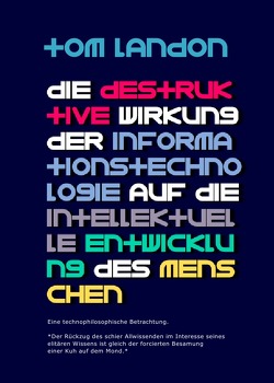 Die destruktive Wirkung der Informationstechnologie auf die intellektuelle Entwicklung des Menschen von Landon,  Tom