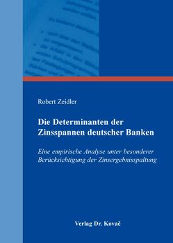 Die Determinanten der Zinsspannen deutscher Banken von Zeidler,  Robert