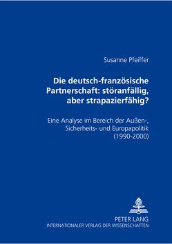 Die deutsch-französische Partnerschaft: störanfällig, aber strapazierfähig? von Pfeiffer,  Susanne