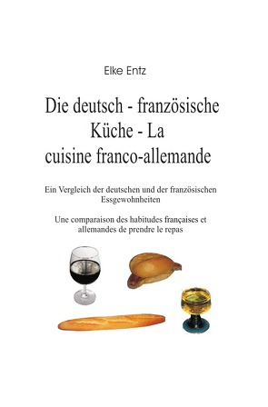 Die deutsch-französische Küche – La cuisine franco-allemande von Entz,  Elke