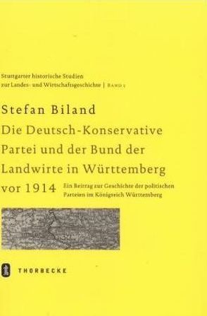 Die (Deutsch-)Konservative Partei und der Bund der Landwirte in Württemberg vor 1914 von Biland,  Stefan