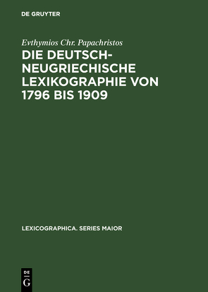 Die deutsch-neugriechische Lexikographie von 1796 bis 1909 von Papachristos,  Evthymios Chr.