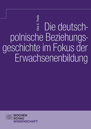 Die deutsch-polnische Beziehungsgeschichte im Fokus der Erwachsenenbildung von Theile,  Elke E.