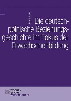 Die deutsch-polnische Beziehungsgeschichte im Fokus der Erwachsenenbildung von Theile,  Elke E.