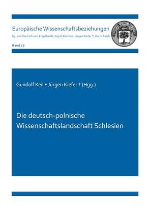 Die deutsch-polnische Wissenschaftslandschaft Schlesien von Keil,  Gundolf, Kiefer ,  Jürgen