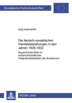 Die deutsch-sowjetischen Handelsbeziehungen in den Jahren 1925-1932 von Kashirskikh,  Oleg