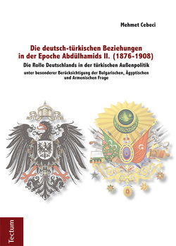 Die deutsch-türkischen Beziehungen in der Epoche Abdülhamids II. (1876-1908) von Cebeci,  Mehmet