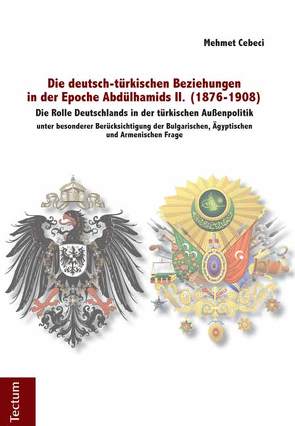 Die deutsch-türkischen Beziehungen in der Epoche Abdülhamids II. (1876-1908) von Cebeci,  Mehmet