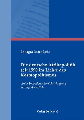 Die deutsche Afrikapolitik seit 1990 im Lichte des Kosmopolitismus von Essis,  Botiagne M