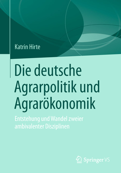 Die deutsche Agrarpolitik und Agrarökonomik von Hirte,  Katrin