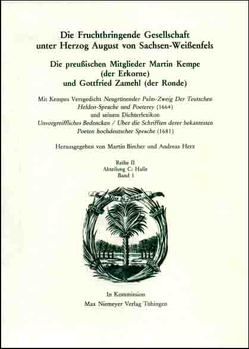 Die Deutsche Akademie des 17. Jahrhunderts – Fruchtbringende Gesellschaft…. / Die preußischen Mitglieder Martin Kempe (der Erkorne) und Gottfried Zamehl (der Ronde)[…] von Bircher,  Martin, Herz,  Andreas