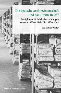 Die deutsche Archivwissenschaft und das „Dritte Reich“. von Winter,  Tobias