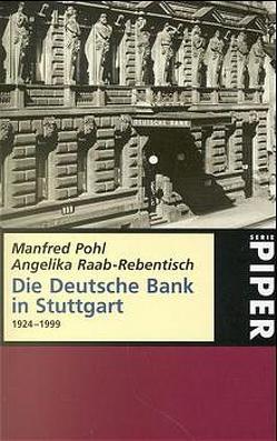 Die Deutsche Bank in Stuttgart 1924-1999 von Pohl,  Manfred, Raab-Rebentisch,  Angelika