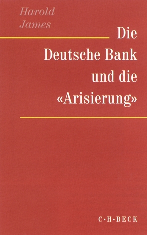 Die Deutsche Bank und die ‚Arisierung‘ von Barkai,  Avraham, Feldman,  Gerald D., Gall,  Lothar, James,  Harold, Siber,  Karl Heinz, Steinberg,  Jonathan