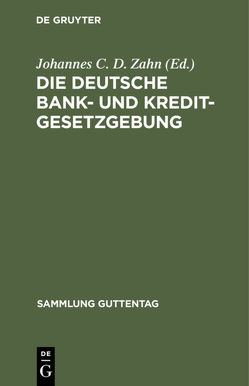 Die deutsche Bank- und Kreditgesetzgebung von Zahn,  Johannes C. D.