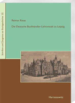 Die Deutsche Buchhändler-Lehranstalt zu Leipzig von Riese,  Reimar