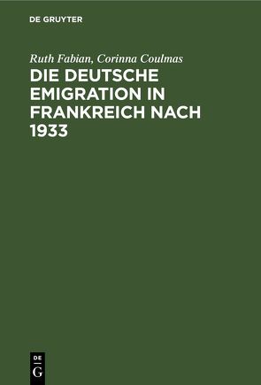 Die deutsche Emigration in Frankreich nach 1933 von Coulmas,  Corinna, Fabian,  Ruth