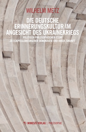 Die deutsche Erinnerungskultur im Angesicht des Ukrainekriegs von Wilhelm,  Metz