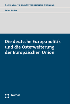 Die deutsche Europapolitik und die Osterweiterung der Europäischen Union von Becker,  Peter