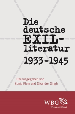 Die deutsche Exilliteratur 1933 bis 1945 von Albracht,  Miriam, Brogi,  Susanna, Dorscheid,  Cornelia, Gätje,  Hermann, Kastberger,  Klaus, Kirchner,  Sascha, Klein,  Sonja, Lughofer,  Johann, Morgenroth,  Claas, Schock,  Ralph, Schuster,  Jörg, Singh,  Sikander, Stuhlmann,  Andreas, Tharr,  Jennifer, Unger,  Thorsten, Wagner,  Moritz, Waßmer,  Johannes