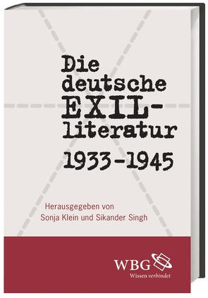 Die deutsche Exilliteratur 1933 bis 1945 von Albracht,  Miriam, Brogi,  Susanna, Dorscheid,  Cornelia, Gätje,  Hermann, Kirchner,  Sascha, Klein,  Sonja, Morgenroth,  Claas, Schock,  Ralph, Schuster,  Jörg, Singh,  Sikander, Stuhlmann,  Andreas, Tharr,  Jennifer, Wagner,  Moritz, Waßmer,  Johannes