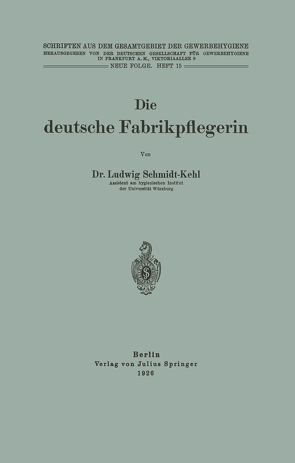 Die deutsche Fabrikpflegerin von Dt. Gesellschaft f. Gewerbehygiene,  NA, Schmidt-Kehl,  Ludwig