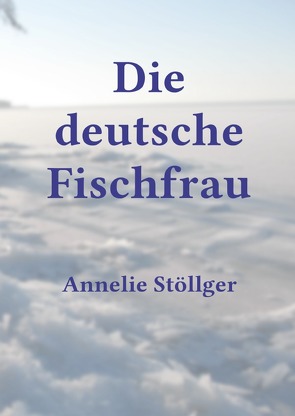 Die deutsche Fischfrau von Stöllger,  Annelie