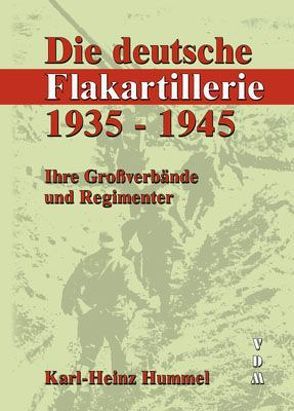 Die deutsche Flakartillerie 1935-1945 von Hummel,  Karl H